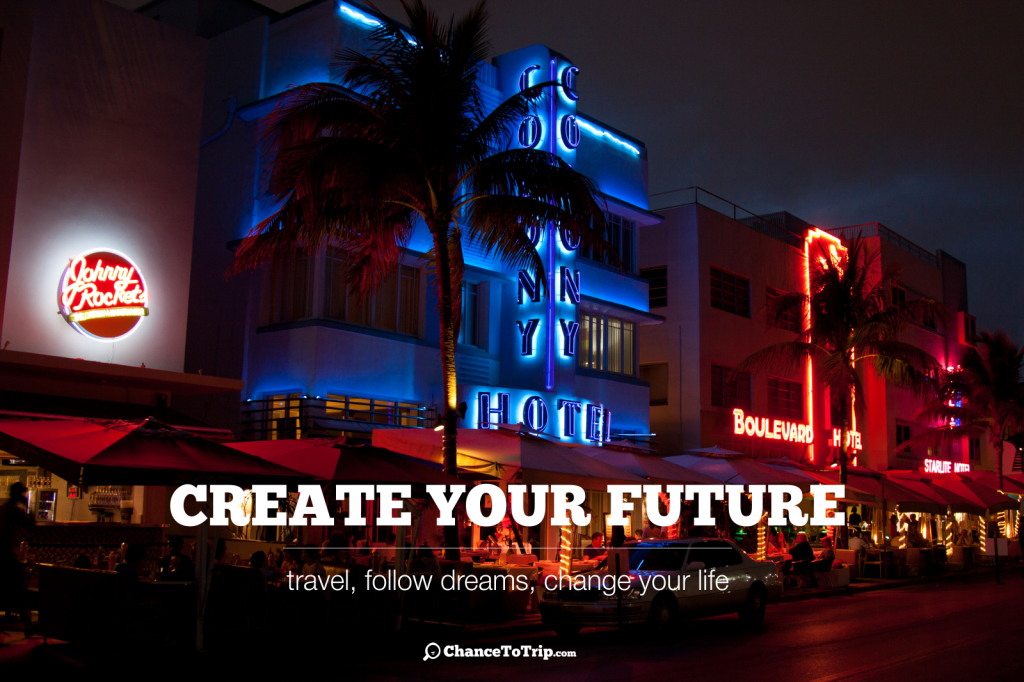 Create Your Future - travel, follow dreams, change your life | Самостоятельные путешествия ChanceToTrip.com